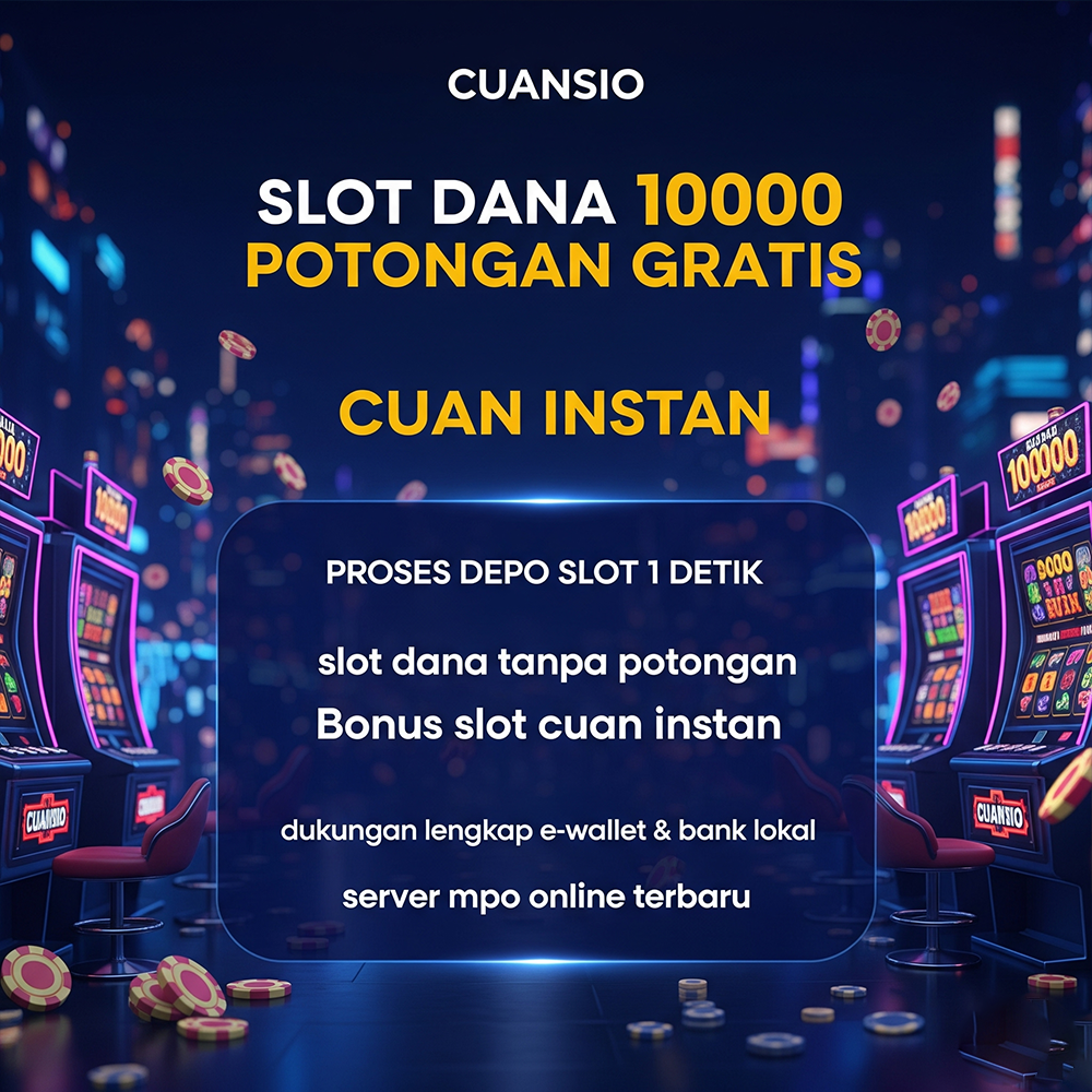 Cuansio Slot Dana 10000 Potongan Gratis, Proses Depo Slot 1 Detik, Cuan Instan